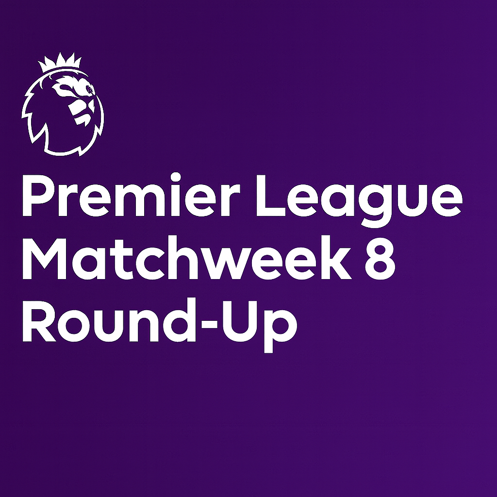 🏆 Premier League Match week 8 Round-Up